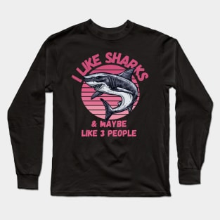 I Like Sharks and Maybe 3 People Funny Shark Lovers Design Long Sleeve T-Shirt